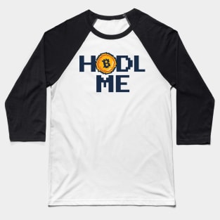 Hodl me  Crypto Merch Funny Bitcoin Merch Baseball T-Shirt